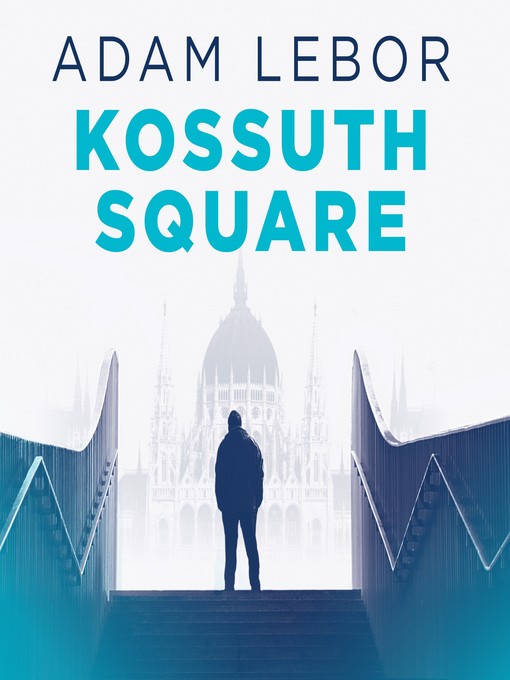 Title details for Kossuth Square by Adam LeBor - Available